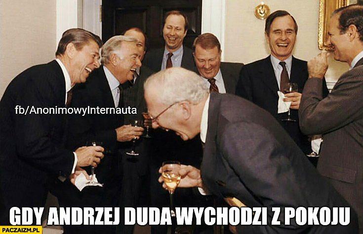 Gdy Andrzej Duda wychodzi z pokoju wszyscy się śmieją Anonimowy Internauta