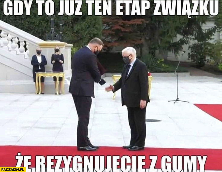 Gdy to już ten etap związku, że rezygnujecie z gumy Duda Kaczyński -  Paczaizm.pl