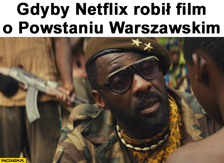 Gdyby Netflix robił film o Powstaniu Warszawskim czarny dowódca murzyn