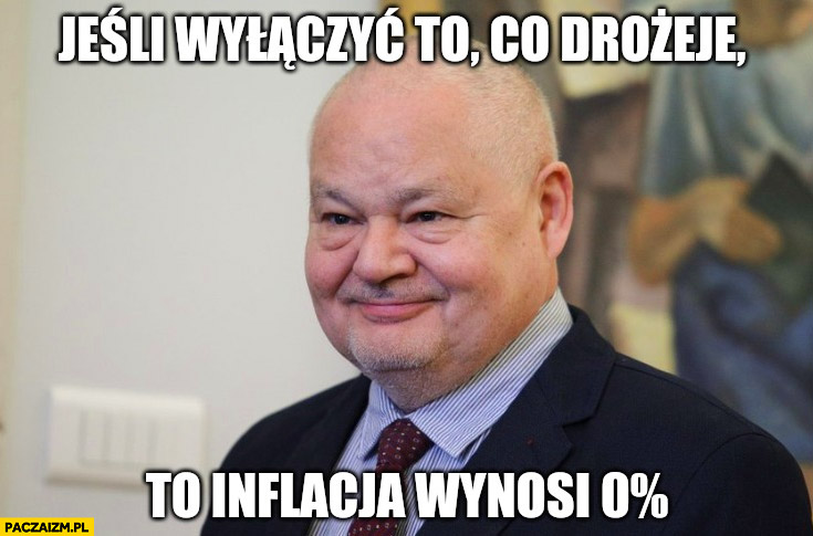Glapiński jeśli wyłączyć to co drożeje to inflacja wynosi zero procent - Paczaizm.pl