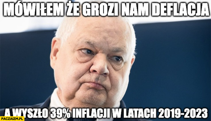 Glapiński mówiłem, że grozi nam deflacja, a wyszło 39% procent inflacji w latach 2019-2023