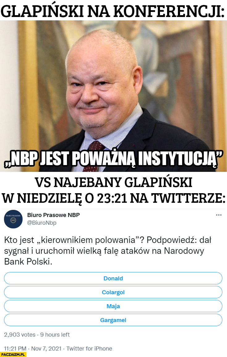 Glapiński na konferencji: NBP jest poważną instytucją vs najebany Glapiński w niedzielę o 23:21 na twitterze ankieta kto jest kierownikiem polowania Donald, Colargol, Maja, Gargamel