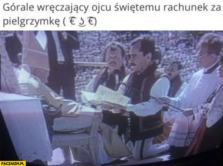 Górale wręczają ojcu świętemu rachunek za pielgrzymkę