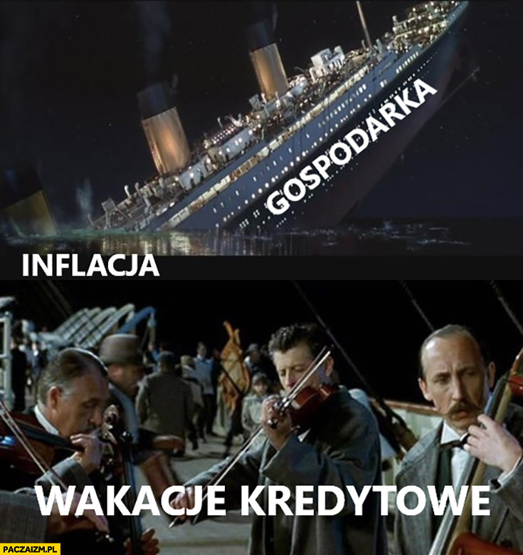 Gospodarka Titanic tonie inflacja wakacje kredytowe orkiestra gra do końca