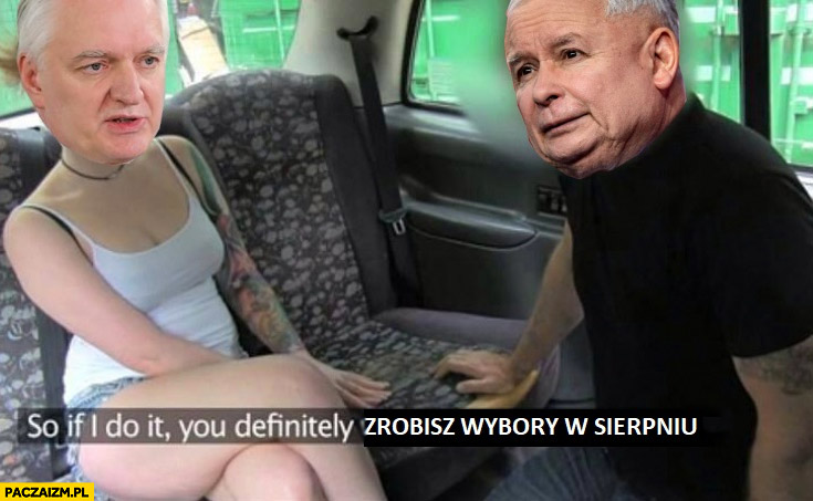 Gowin Kaczyński a więc jeśli to zrobię na pewno zrobisz wybory w sierpniu? Fake taxi przeróbka