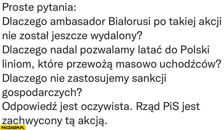 Granica Białoruś proste pytania dlaczego ambasador nie został wydalony? Dlaczego pozwalamy latać do Polski? Dlaczego nie ma sankcji gospodarczych? Rząd PiS jest zachwycony tą akcją