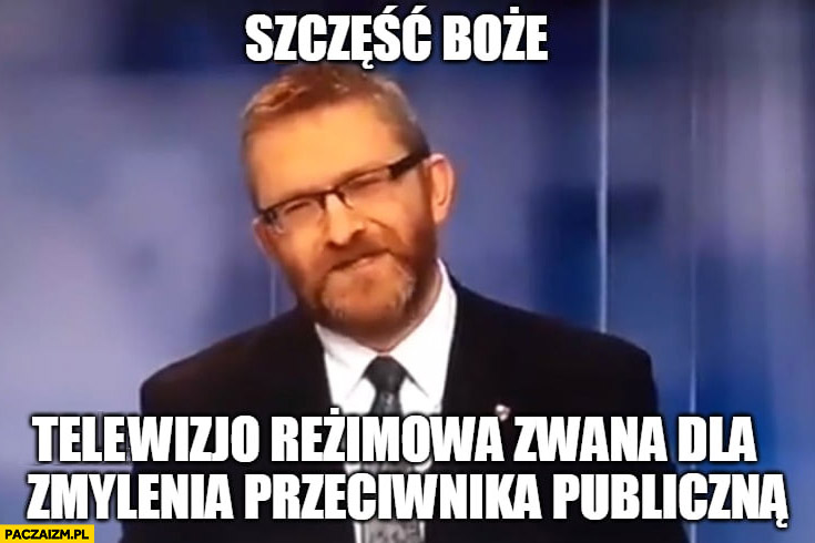 Grzegorz Braun szczęść Boże telewizjo reżimowa zwana dla zmylenia przeciwnika publiczną