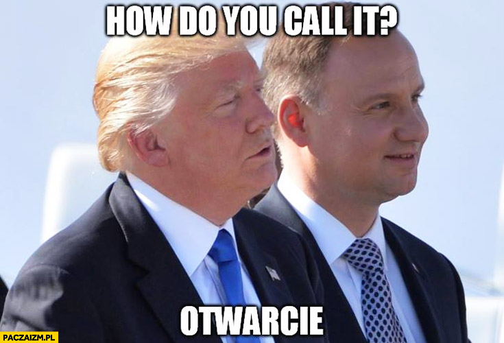 How do you call it? Otwarcie. Andrzej Duda Donald Trump Jak wy to nazywacie?
