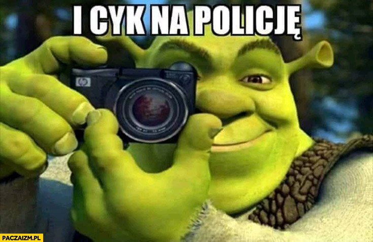 I cyk na policje Shrek robi zdjęcie