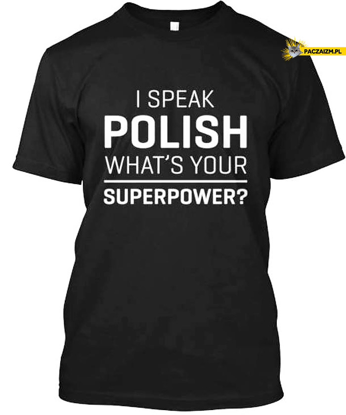 I speak Polish what’s your superpower?