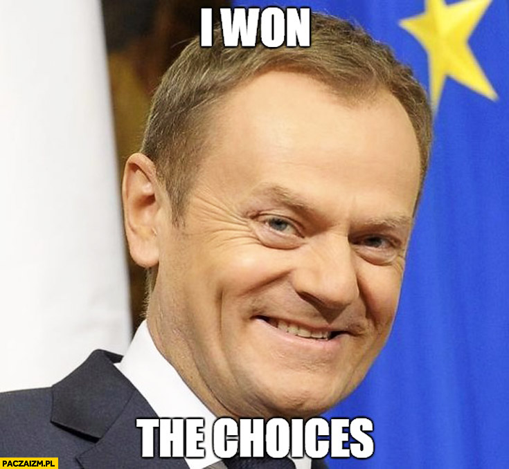 I won the choices Donald Tusk