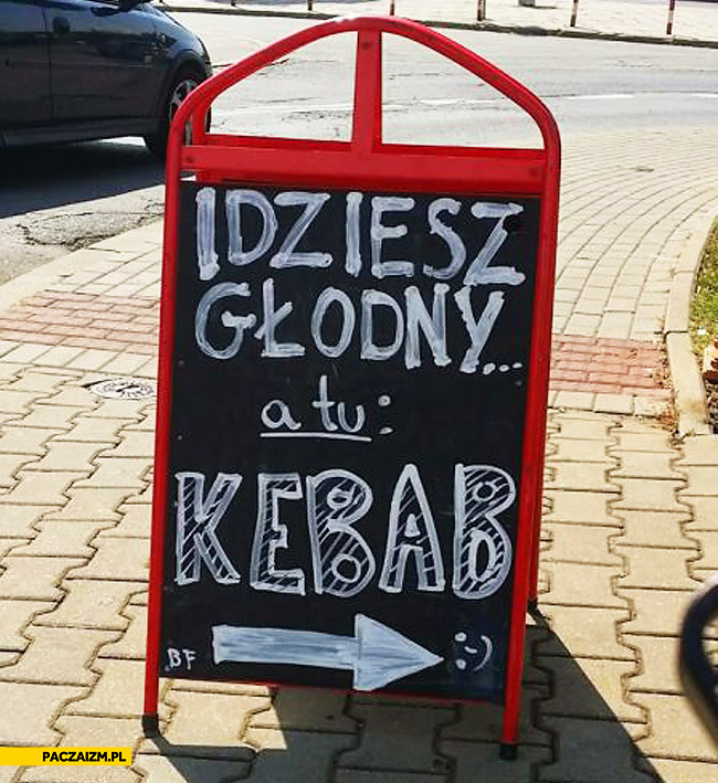 Idziesz głodny a tu kebab