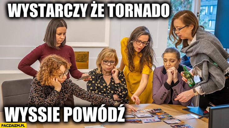 Jachira wystarczy ze tornado wyssie powódź kobiety laski posłanki