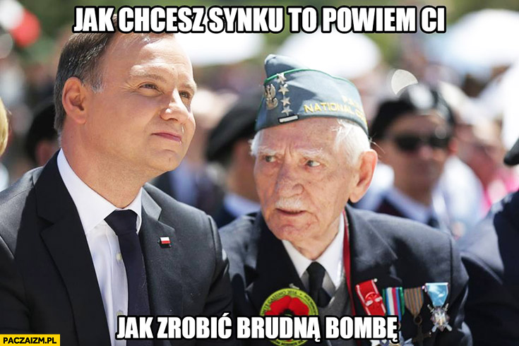 Jak chcesz synku to powiem Ci jak zrobić brudną bombę Andrzej Duda weteran