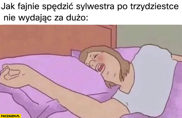 Jak fajnie spędzić sylwestra po trzydziestce nie wydając za dużo śpi spanie