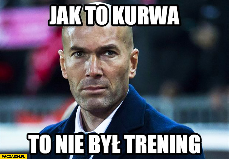 Jak to kurna to nie był trening? Real Madryt Zidane Legia