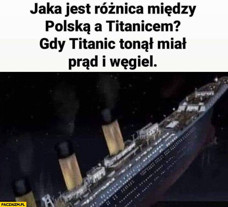 Jaka jest różnica między Polską a Titaniciem? Gdy Titanic tonął miał prąd i węgiel
