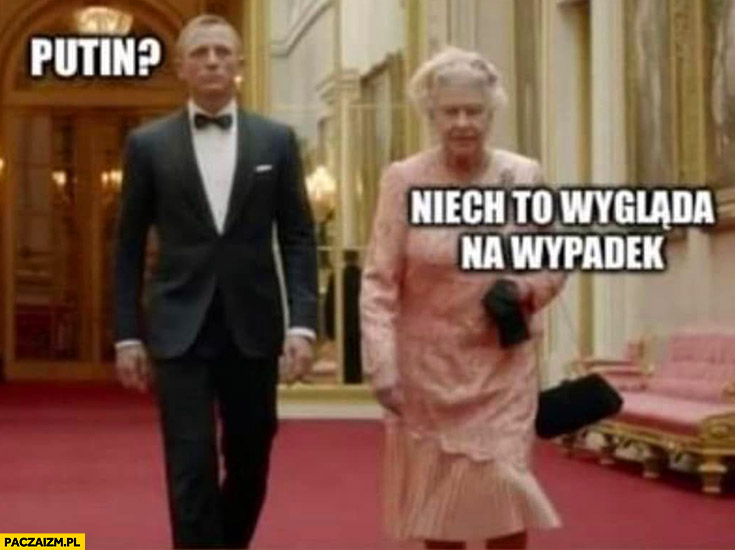 James Bond Putin królowa niech to wygląda na wypadek