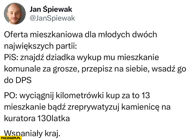 Jan Śpiewak oferta mieszkaniowa dla młodych: PiS wsadź dziadka do DPS, PO: wyciągnij kilometrówki, kup za to 13 mieszkanie