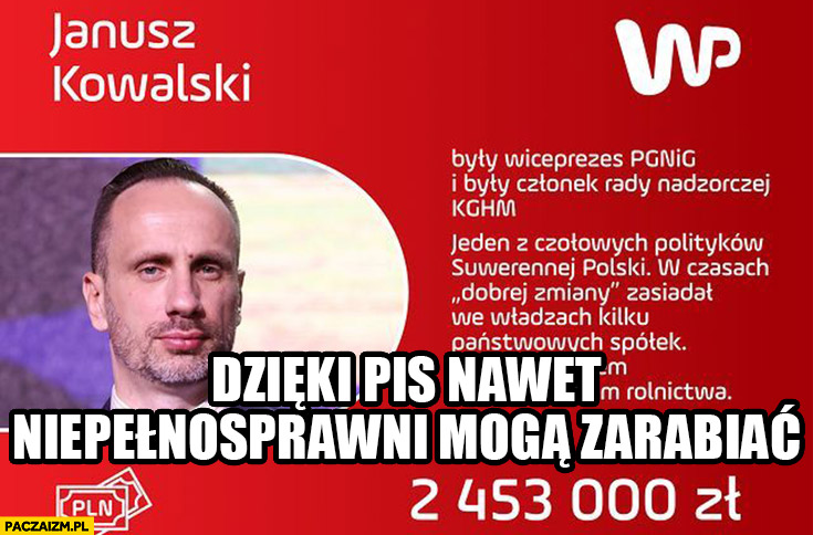 Janusz Kowalski zarobił 2,5 miliona dzięki PiS nawet niepełnosprawni mogą zarabiać