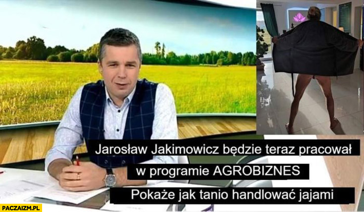 Jarosław Jakimowicz będzie teraz pracował w programie agrobiznes pokaże jak tanio handlować jajami