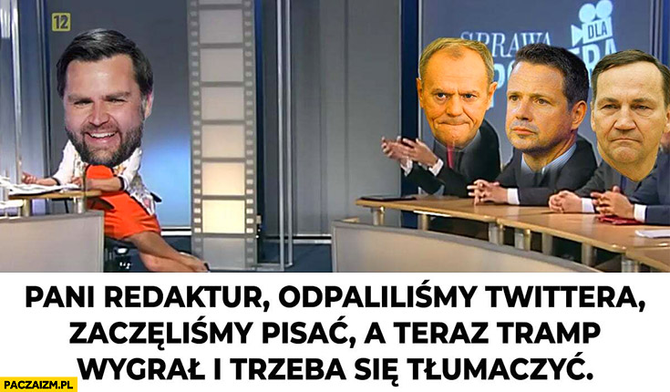 JD Vance sprawa dla reportera pani redaktur odpaliliśmy twittera zaczęliśmy pisać a teraz Trump wygrał i trzeba się tłumaczyć Tusk Trzaskowski Sikorski