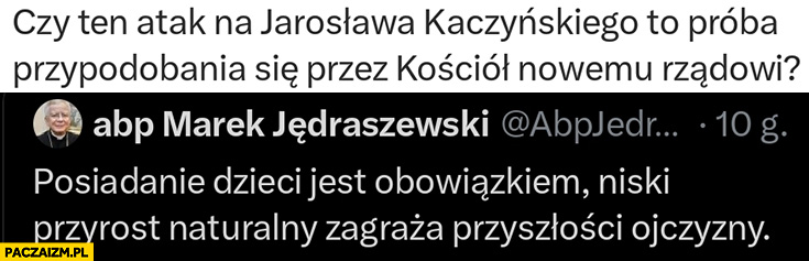 Jędraszewski cytat posiadanie dzieci jest obowiązkiem, czy atak na Jarosława Kaczyńskiego to próba przypodobania się przez kościół nowemu rządowi?