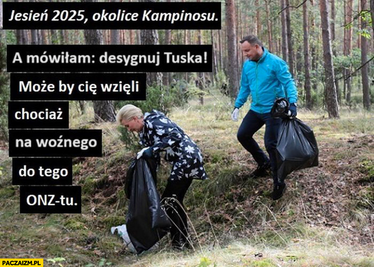 Jesień 2025 Andrzej Duda Agata zbierają śmieci a mówiłam desygnuj Tuska może by Cię wzięli chociaz do tego ONZu