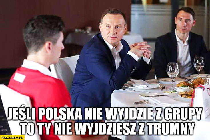 Jeśli Polska nie wyjdzie z grupy Ty nie wyjdziesz z trumny Andrzej Duda Robert Lewandowski