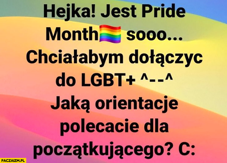Jest pride month chciałabym dołączyć do LGBT jaką orientację polecacie dla początkującego