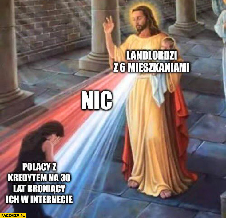 Jezus landlordzi z 6 mieszkaniami, nic, Polacy z kredytem na 30 lat broniący ich w internecie