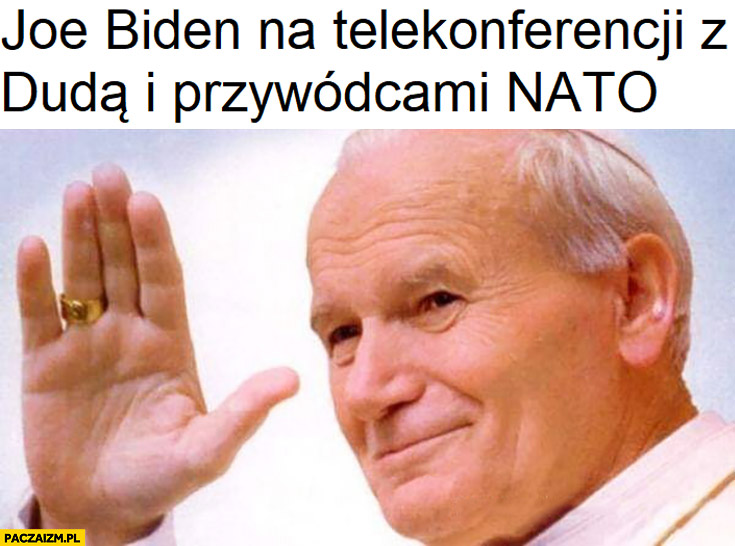 Joe Biden na telekonferencji z Dudą i przywódcami NATO papież powodzenia macha ręką