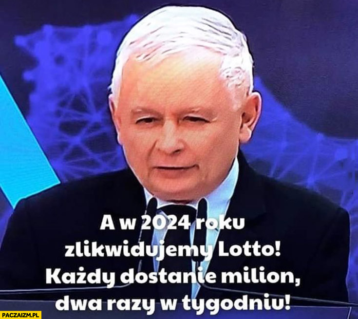 Kaczyński a w 2024 roku zlikwidujemy lotto każdy dostanie milion dwa razy w tygodniu inflacja