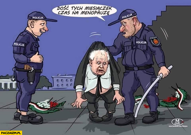 Kaczyński dość tych miesiączek czas na menopauzę miesięcznica policjant policjanci