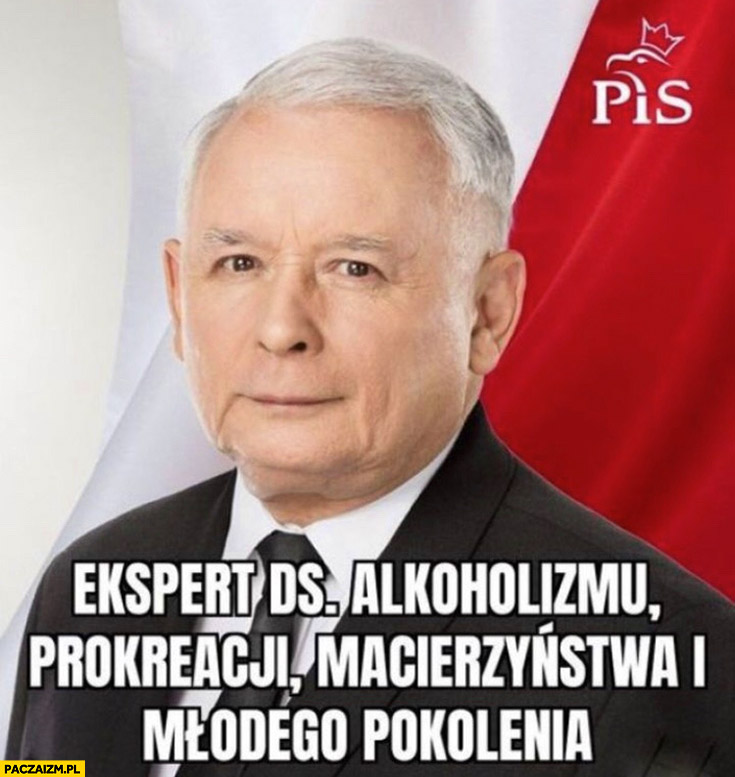 Kaczyński ekspert ds. alkoholizmu, prokreacji, macierzyństwa i młodego pokolenia