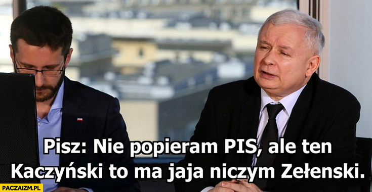 Kaczyński Fogiel pisz nie popieram PiS ale ten Kaczyński to ma jaja niczym Zełenski
