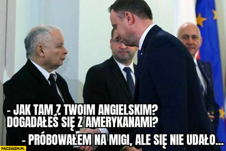Kaczyński: jak tam angielski, dogadałeś się z amerykanami? Duda próbowałem na MIGi ale się nie udało
