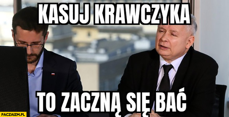 Kaczyński kasuj Krawczyka to zaczną się bać Fogiel