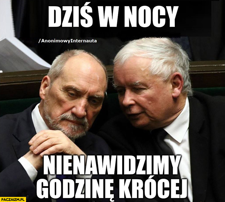 Kaczyński Macierewicz dziś w nocy nienawidzimy godzinę krócej zmiana czasu PiS Prawo i Sprawiedliwość anonimowy internauta