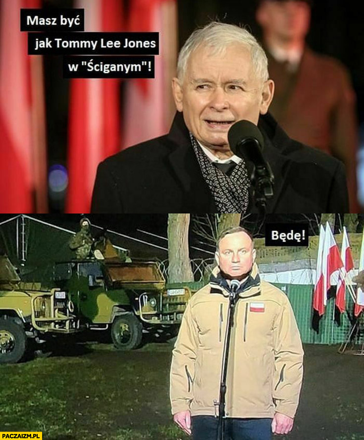 Kaczyński masz być jak Tommy Lee Jones w ściganym Andrzej Duda będę