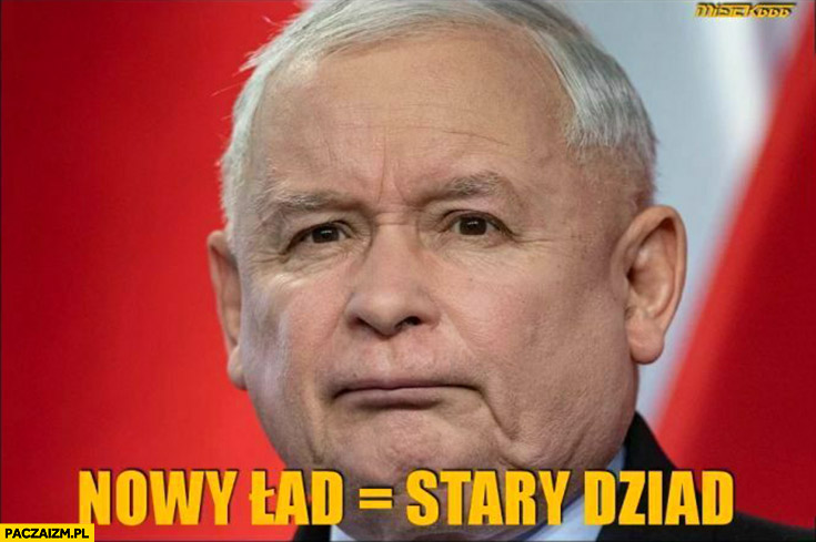 Kaczyński nowy ład stary dziad PiS