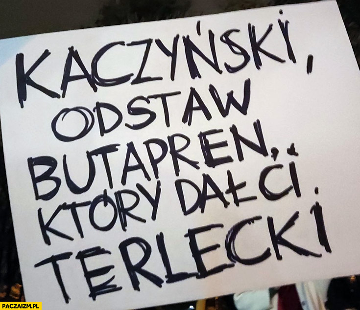 Kaczyński odstaw butapren który dal Ci Terlecki transparent