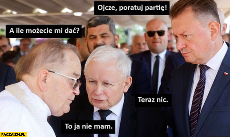 Kaczyński: ojcze poratuj partię, Rydzyk: a ile możecie mi dać? Teraz nic, to ja nie mam