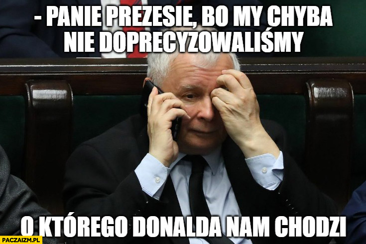 Kaczyński panie prezesie bo my chyba nie doprecyzowaliśmy o którego Donalda nam chodzi zamach na Trumpa