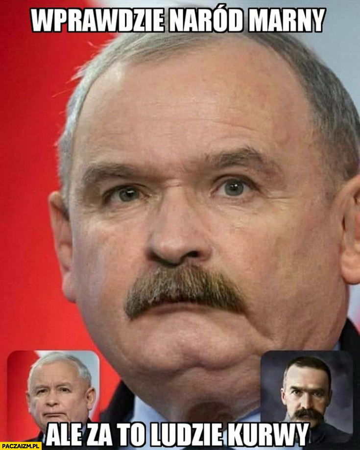 Kaczyński Piłsudski wprawdzie naród marny ale za to ludzie kurny przeróbka