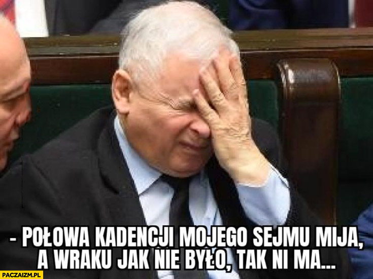 Kaczyński połowa kadencji mojego sejmu mija a wraku jak nie było tak nie ma