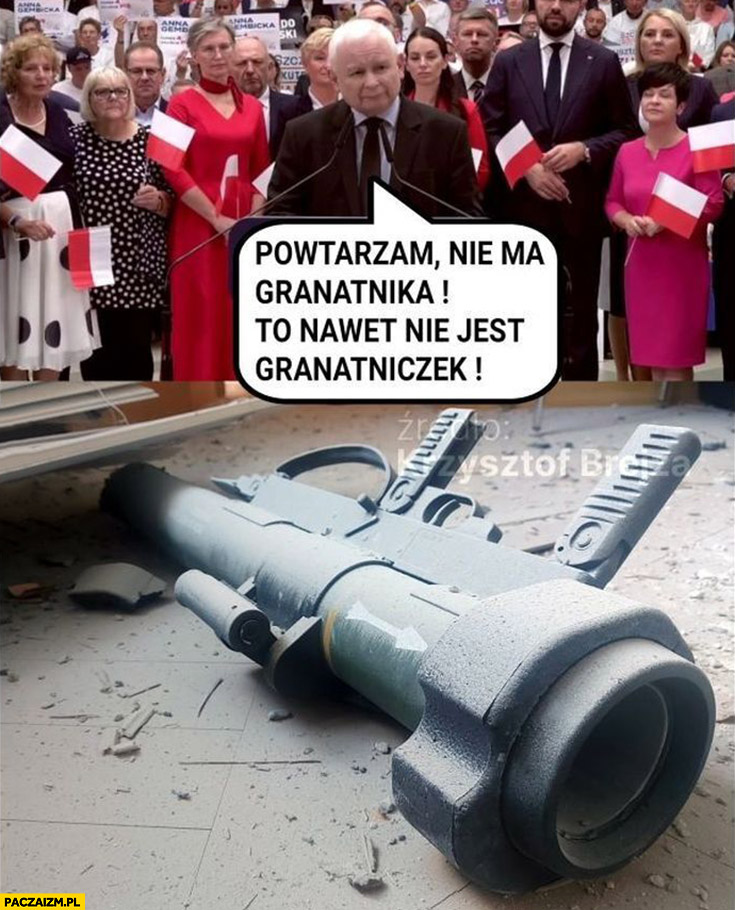 Kaczyński powtarzam nie ma granatnika to nawet nie jest granatniczek
