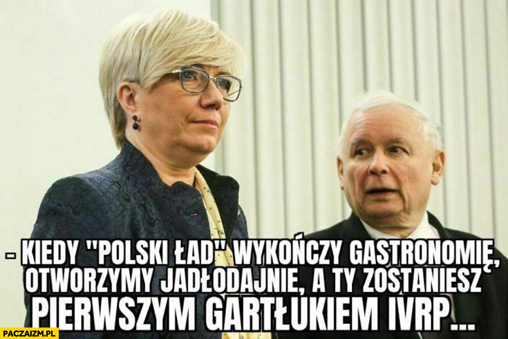 Kaczyński Przyłębska kiedy polski ład wykończy gastronomię otworzymy jadłodajnię a ty zostaniesz pierwszym gartłukiem IV RP