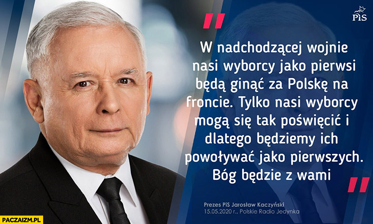 Kaczyński: w nadchodzącej wojnie nasi wyborcy pierwsi będą ginąc za Polskę, na froncie będziemy ich powoływać jako pierwszych przeróbka