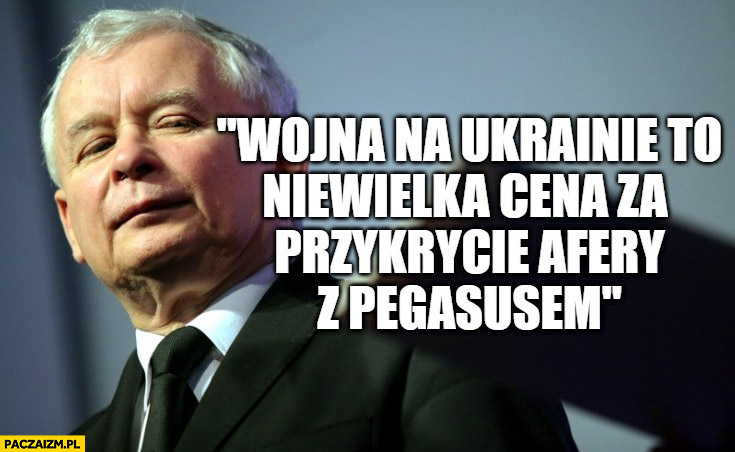 Kaczyński wojna na Ukrainie to niewielka cena za przykrycie afery z Pegasusem
